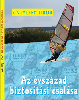 Antalffy Tibor - Az évszázad biztosítási csalása