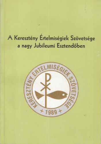 Wessely Gábor (szerk.) - A Keresztény Értelmiségiek Szövetsége a nagy Jubileumi Esztendőben