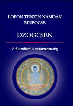 Lopn Tenzin Nmdk Rinpocse - Dzogcsen - A filozfitl a szivrvnytestig