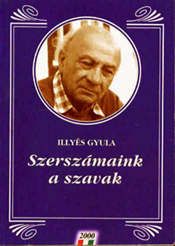 Illy�s Gyula - Szersz�maink a szavak