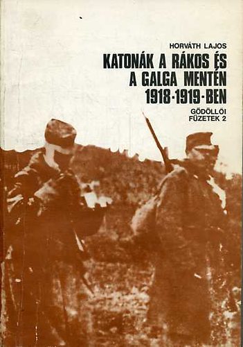 Horv�th Lajos - Katon�k a R�kos �s a Galga ment�n 1918-1919-ben - G�d�ll�i f�zetek2.