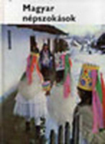 Dömötör Tekla - Magyar népszokások (Magyar népművészet 6.)