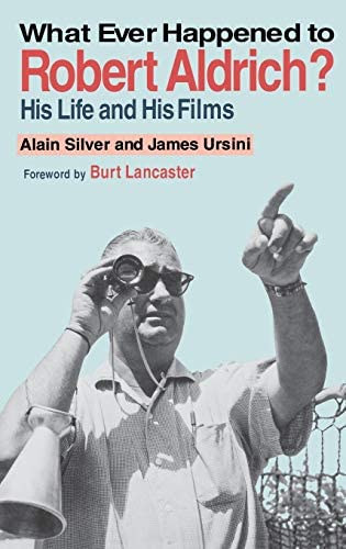 James Ursini Adam Silver - What Ever Happened to Robert Aldrich? His Life and His Films ("Mi trtnt valaha Robert Aldrich-al?" angol nyelven)