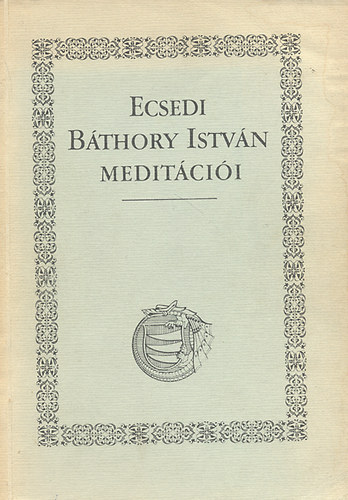 Erdei K.-Kevehzi K.  (szerk.) - Ecsedi Bthory Istvn meditcii