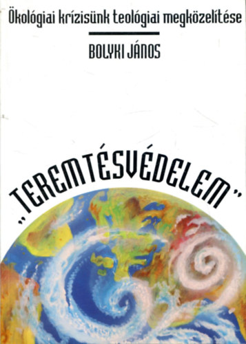 Dr. Bolyki Jnos - "Teremtsvdelem" - kolgiai krzisnk teolgiai megkzeltse