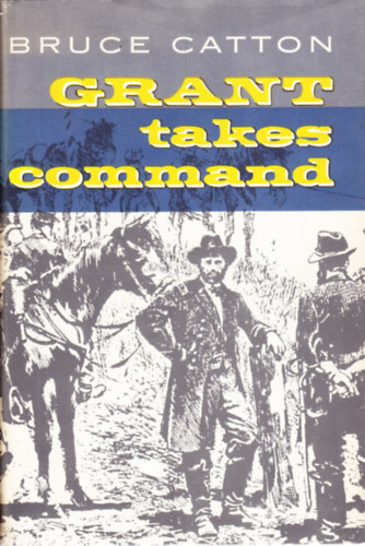Bruce Catton - Grant takes command