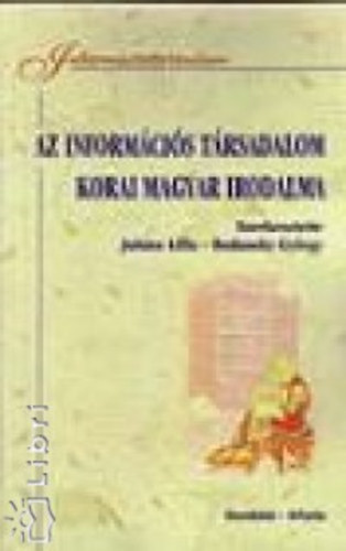 Juhsz Lilla; Bodansky Gyrgy  (szerk.) - Az informcis trsadalom korai magyar irodalma - Szemelvnygyjtemny