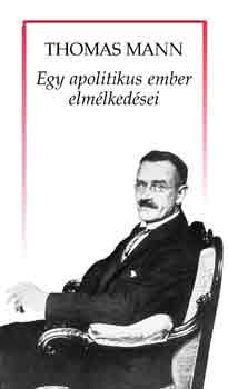 Thomas Mann - Egy apolitikus ember elmlkedsei