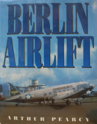 Arthur Pearcy - Berlin Airlift (AirLife Publishing Ltd.)