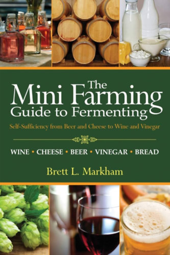 Brett L Markham - The Mini Farming Guide to Fermenting