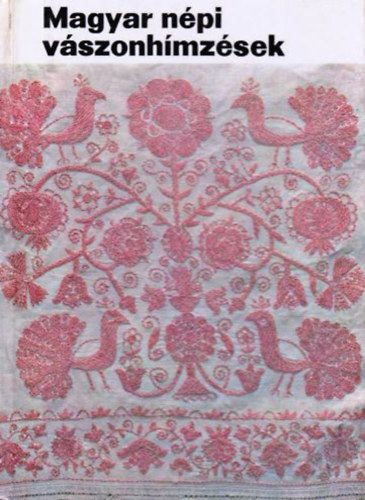 Szerk.: Dr. Ortutay Gyula Fél Edit - Magyar népi vászonhímzések (Magyar népművészet 8.)