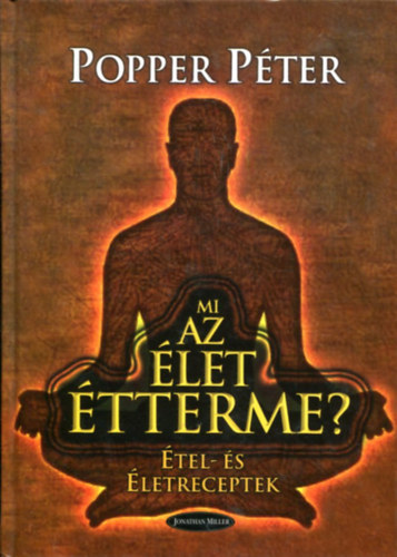 Popper P�ter - Mi az �let �rtelme? - �tel- �s �letreceptek