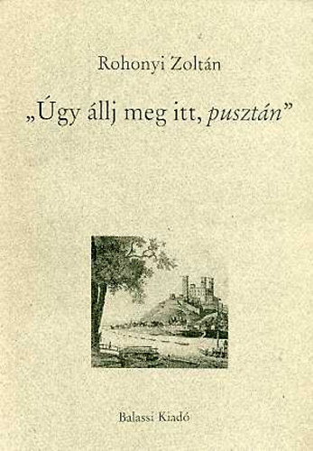 Rohonyi Zoltán - "Úgy állj meg itt, pusztán"