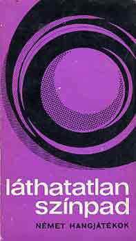 Albert Gábor (szerk.) - Láthatatlan színpad (német hangjátékok)