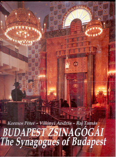 Kormos P.-Vill�nyi A.-Raj P. - Budapest zsinag�g�i - The Synagogues of Budapest