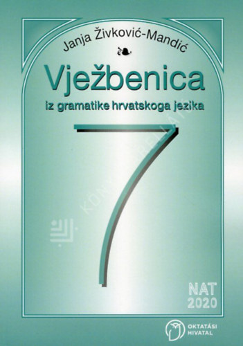 Janja Zivkovic-Mandic - Vje�benica iz gramatike hrvatskoga jezika za 7. razred (Horv�t nyelvtan munkaf�zet 7. oszt�lyosok r�sz�re)