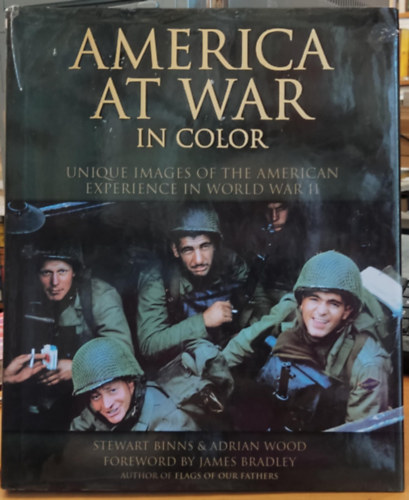 Adrian Wood, James Bradley Stewart Binns - America at War in Color - Unique Images of the American Experience in World War II