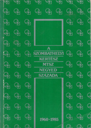 Dr. Horváth Sándor - A szombathelyi Kertész MTSZ negyed százada 1960-1985