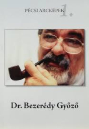 Dr. Nagy Gábor - Pécsi Arcképek 1.: Dr. Bezerédy Győző