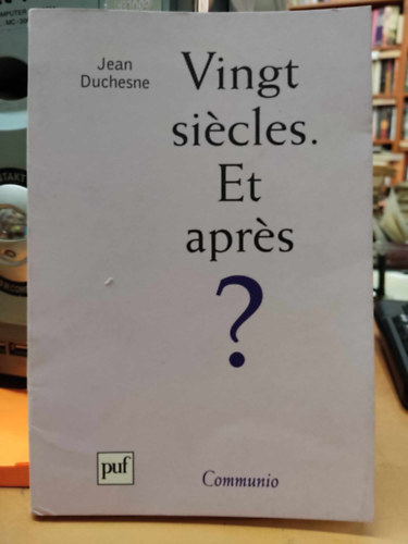 Jean Duchesne - Vingt siécles. Et aprés? (Húsz évszázad. És utána?)