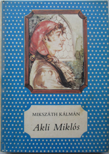 Mikszth Klmn - Akli Mikls cs. kir. udvari mulattat trtnete