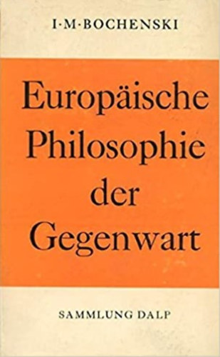 I.M. Bochenski - Europ�ische Philosophie der Gegenwart
