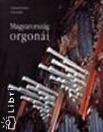 Solymosi Ferenc Cz�r Attila - Magyarorsz�g orgon�i