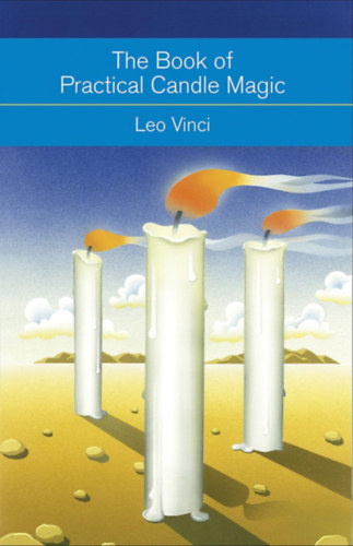 Leo Vinci - The Book of Practical Candle Magic: Includes Complete Instructions on CandleMaking, Anointing, Incense, and Color Symbolism, as well as a Selection of Candle Rituals