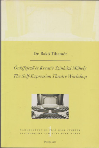 Dr. Bak Tihamr - nkifejez s Kreatv Sznhzi Mhely - The Self-Expression Theatre Workshop
