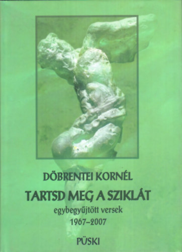 Dbrentei Kornl - Tartsd meg a sziklt - Egybegyjttt versek 1968-2007