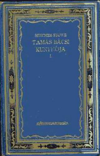 Harriet Beecher-Stowe - Tamás bácsi kunyhója I-II.