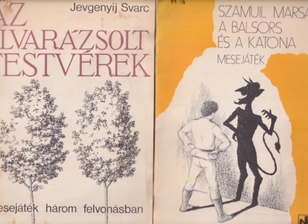 Jevgenyij Svarc Szamuil Marsak - A balsors �s a katona - mesej�t�k + Az elvar�zsolt testv�rek - mesej�t�k h�rom felvon�sban
