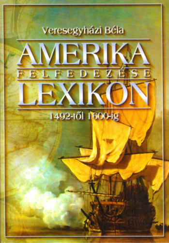Veresegyh�zi B�la - Amerika felfedez�se (Lexikon 1462-t�l 1600-ig)