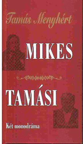Tam�s Menyh�rt - Mikes - Tam�si (K�t monodr�ma)