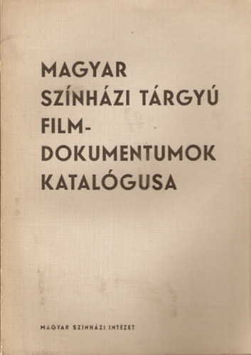 Szakáts Károly - Magyar színházi tárgyú filmdokumentumok katalógusa