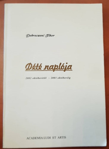 Debreczeni Tibor - Dt naplja - 2002 oktbertl 2003 oktberig