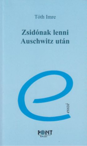 Tóth Imre - Zsidónak lenni Auschwitz után