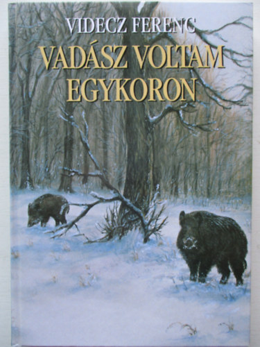 Videcz Ferenc - Vadász voltam egykoron