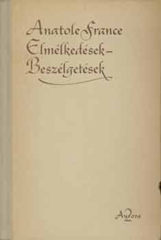 Anatole France - Elmélkedések-Beszélgetések