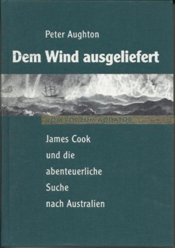 Peter Aughton - Dem Wind ausgeliefert - James Cook und die abenteuerliche Suche nach Australien