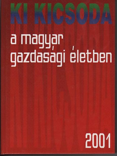 dr.Kupa Mih�ly szerk. - Ki kicsoda a magyar gazdas�gi �letben 2001
