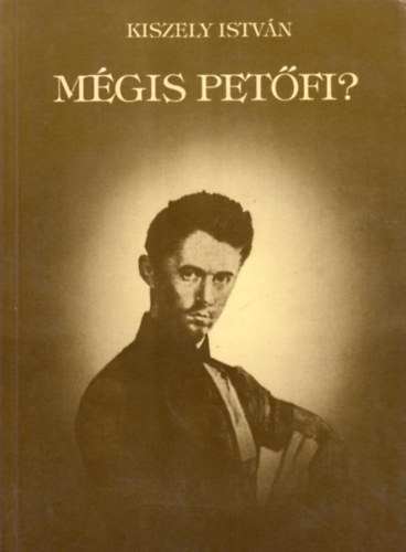 Kiszely István - Mégis Petőfi? - A szibériai Petőfi-kutatás irodalma időrendi sorrendben