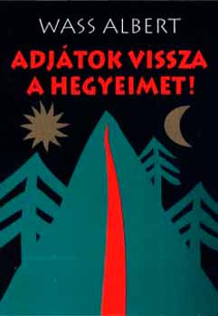 Wass Albert - Adjtok vissza a hegyeimet!
