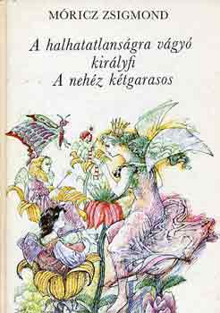 Móricz Zsigmond - A halhatatlanságra vágyó királyfi -A nehéz kétgarasos