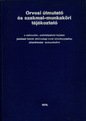 Dr. Kovcs Gza - Orvosi tmutat s szakmai-munkakri tjkoztat a szakmunks-, szakkzpiskolai kpzsre jelentkez fiatalok alkalmassgi orvosi vlemnyezshez, plyavlasztsi tancsadshoz