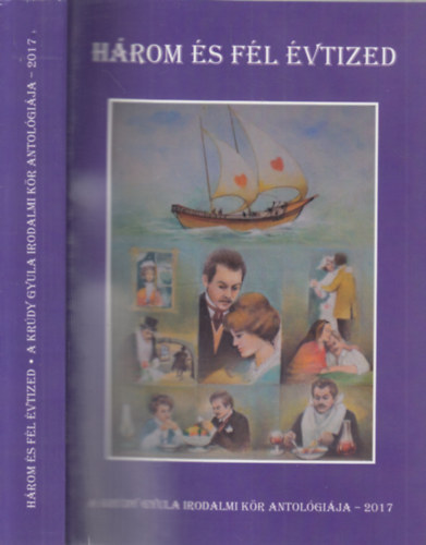 Kir�ly Lajos  (szerk.) - H�rom �s f�l �vtized (A Kr�dy Gyula Irodalmi K�r antol�gi�ja 2017.)