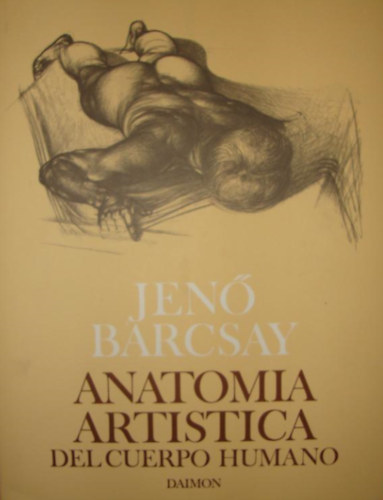 Jen� Barcsay - Anatom�a Art�stica Del Cuerpo Humano (M�v�szeti anat�mia spanyol nyelven)
