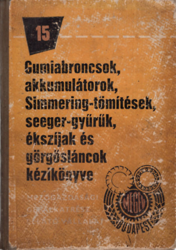 Herskovits Sándor - Gumiabroncsok, akkumulátorok, Simmering-tömítések, seeger-gyűrűk, ékszíjak és görgősláncok kézikönyve 15
