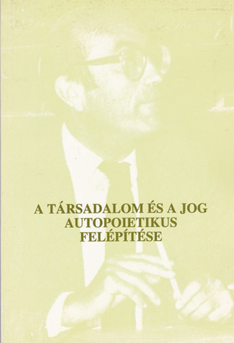 Cs. Kiss Lajos - Kar�csony Andr�s  (v�l. szerk.) - A t�rsadalom �s a jog autopoietikus fel�p�t�se