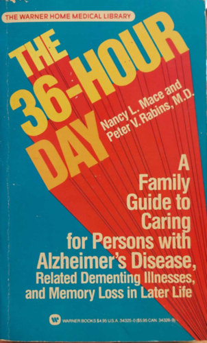 Nancy L. Mace - The 36-Hour Day - A Family Guide to Caring for People Who Have Alzheimer Disease, Other Dementias, and Memory Loss